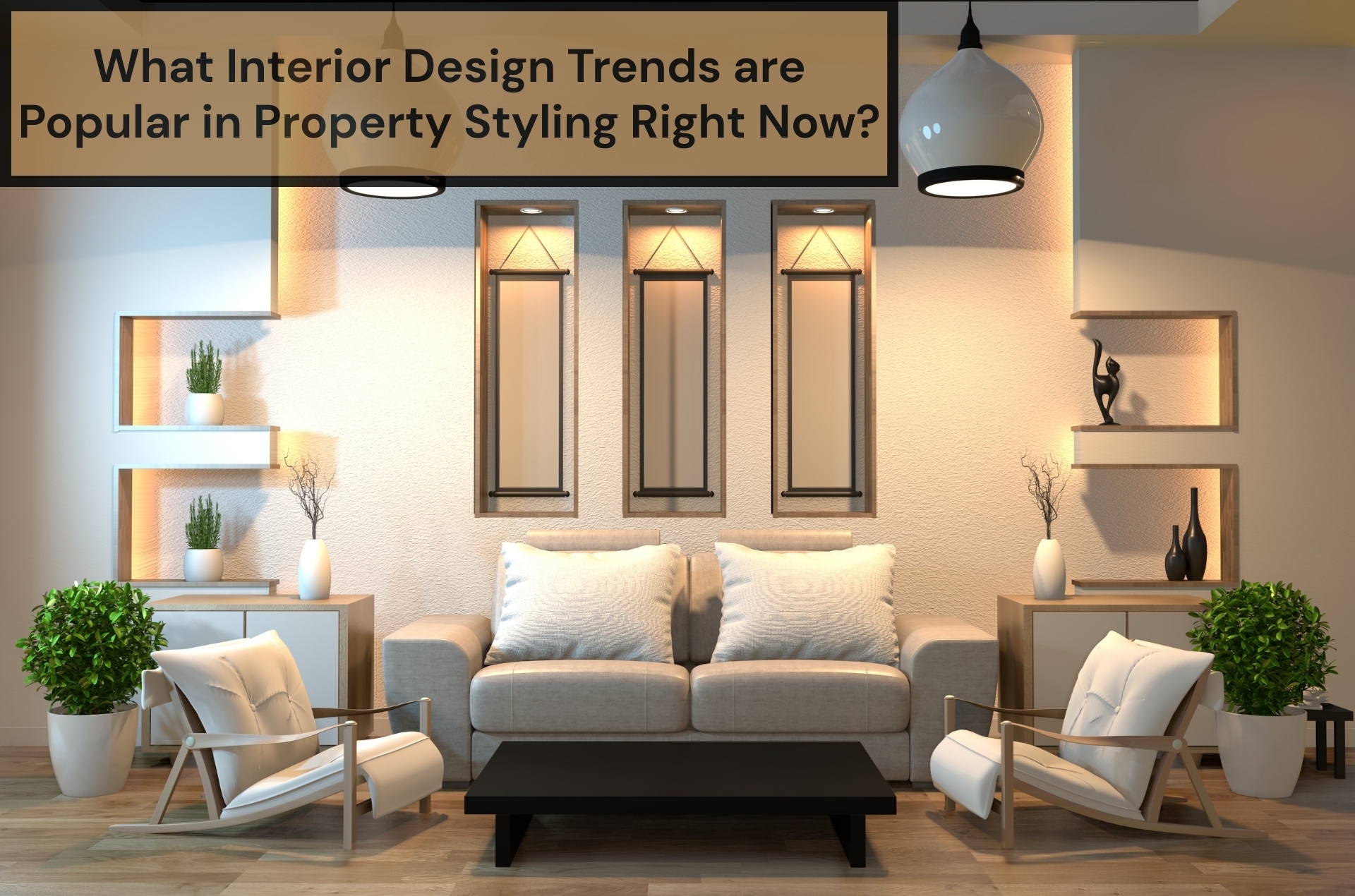 Modern living room showcasing interior design trends in property styling with neutral tones, greenery, and minimalist furniture.